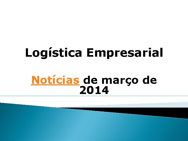 Logística Empresarial Notícias de março de 2014 