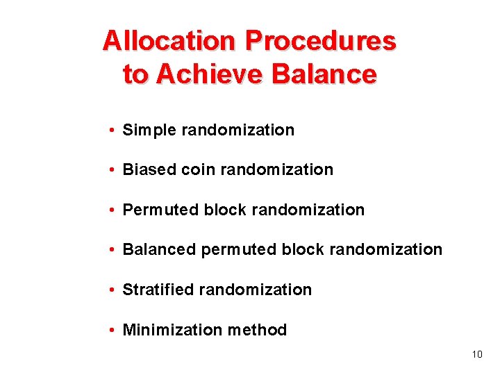 Allocation Procedures to Achieve Balance • Simple randomization • Biased coin randomization • Permuted