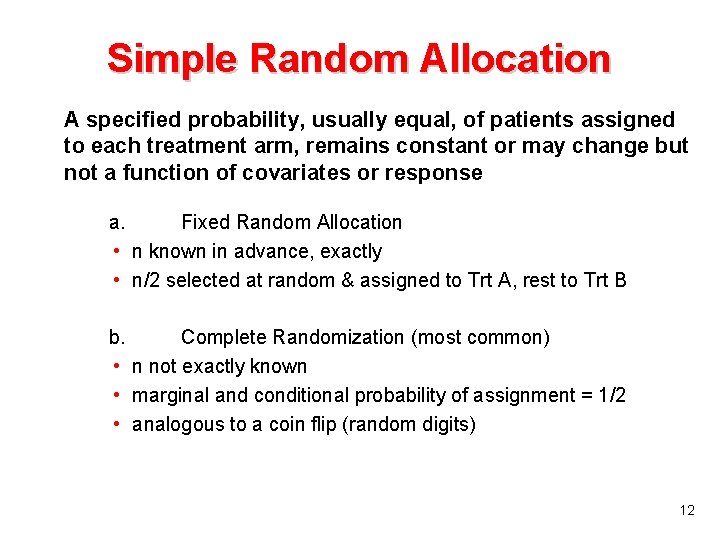 Simple Random Allocation A specified probability, usually equal, of patients assigned to each treatment