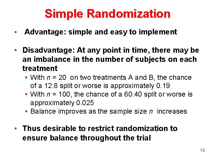 Simple Randomization • Advantage: simple and easy to implement • Disadvantage: At any point