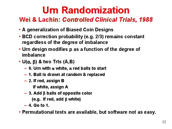 Urn Randomization Wei & Lachin: Controlled Clinical Trials, 1988 • A generalization of Biased