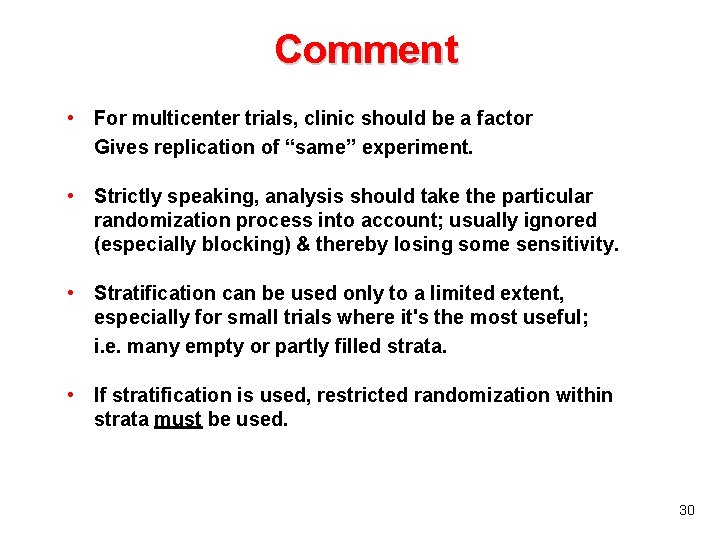 Comment • For multicenter trials, clinic should be a factor Gives replication of “same”