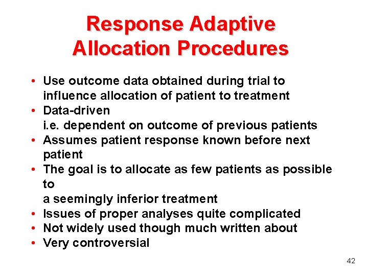 Response Adaptive Allocation Procedures • Use outcome data obtained during trial to influence allocation