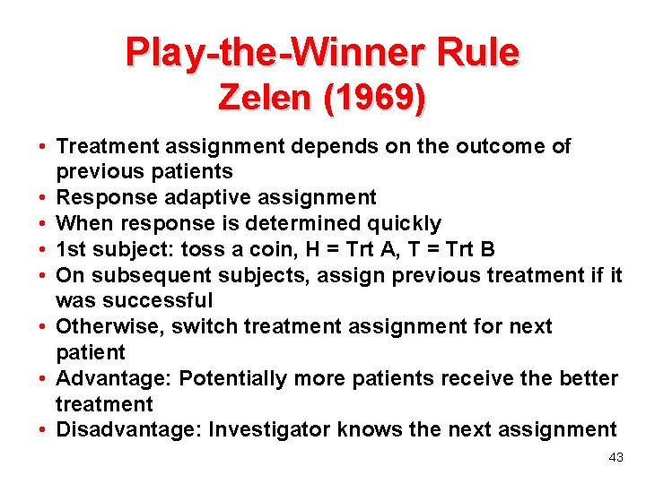 Play-the-Winner Rule Zelen (1969) • Treatment assignment depends on the outcome of previous patients