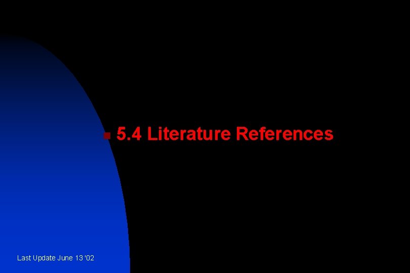 n Last Update June 13 '02 5. 4 Literature References 