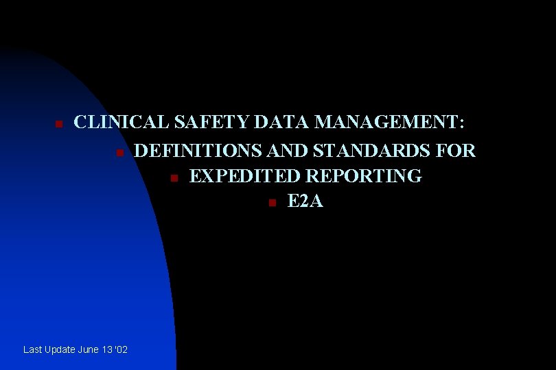 n CLINICAL SAFETY DATA MANAGEMENT: n Last Update June 13 '02 DEFINITIONS AND STANDARDS