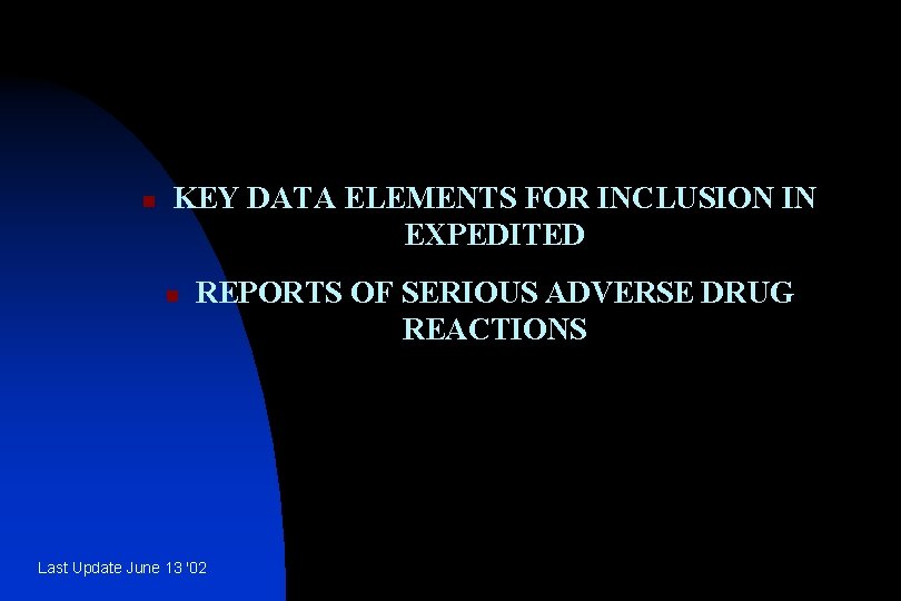 n KEY DATA ELEMENTS FOR INCLUSION IN EXPEDITED n REPORTS OF SERIOUS ADVERSE DRUG