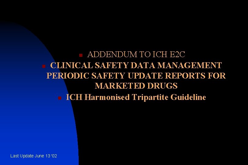 ADDENDUM TO ICH E 2 C n CLINICAL SAFETY DATA MANAGEMENT PERIODIC SAFETY UPDATE