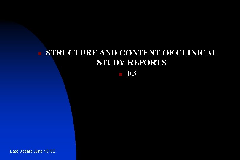 n STRUCTURE AND CONTENT OF CLINICAL STUDY REPORTS n E 3 Last Update June