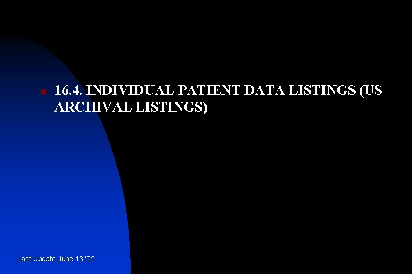 n 16. 4. INDIVIDUAL PATIENT DATA LISTINGS (US ARCHIVAL LISTINGS) Last Update June 13