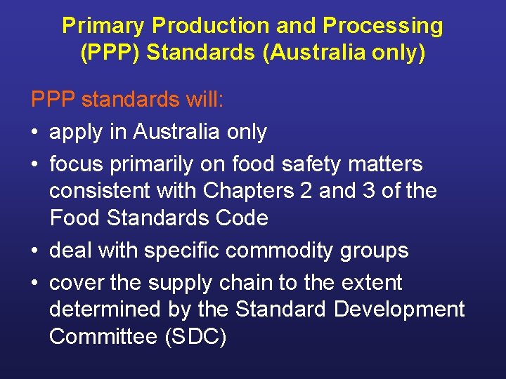 Primary Production and Processing (PPP) Standards (Australia only) PPP standards will: • apply in