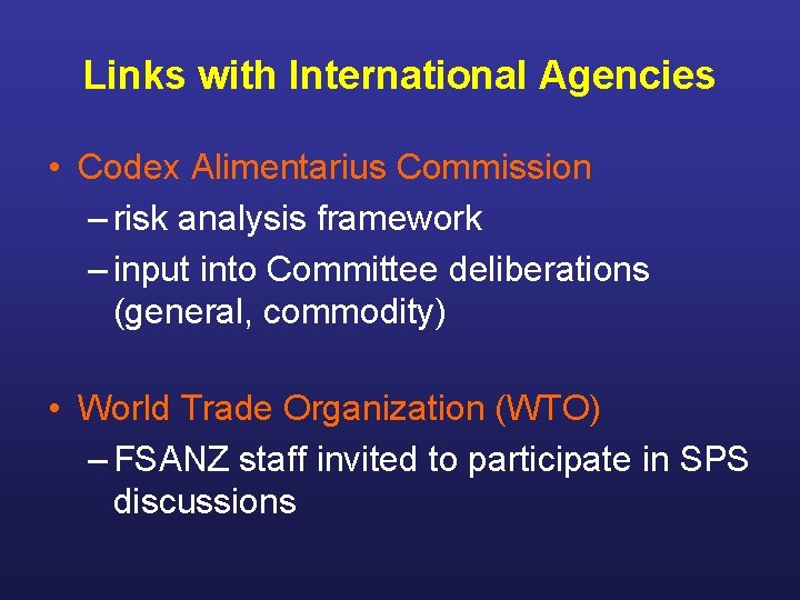 Links with International Agencies • Codex Alimentarius Commission – risk analysis framework – input