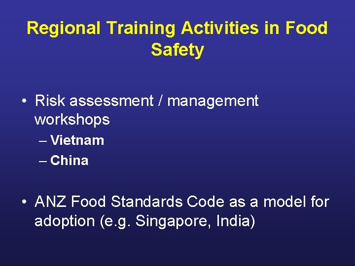 Regional Training Activities in Food Safety • Risk assessment / management workshops – Vietnam