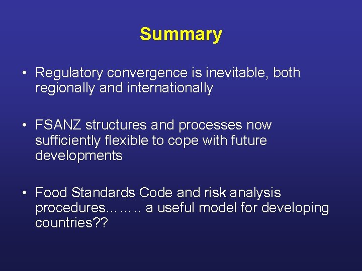 Summary • Regulatory convergence is inevitable, both regionally and internationally • FSANZ structures and