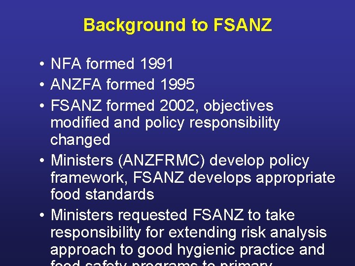 Background to FSANZ • NFA formed 1991 • ANZFA formed 1995 • FSANZ formed