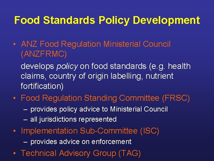 Food Standards Policy Development • ANZ Food Regulation Ministerial Council (ANZFRMC) develops policy on