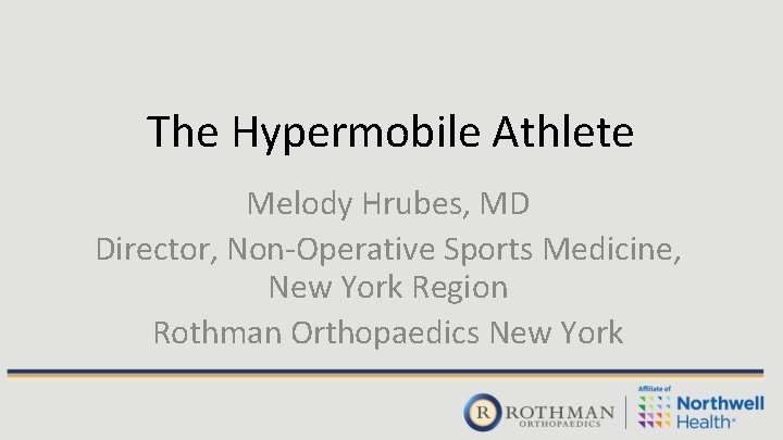 The Hypermobile Athlete Melody Hrubes, MD Director, Non-Operative Sports Medicine, New York Region Rothman