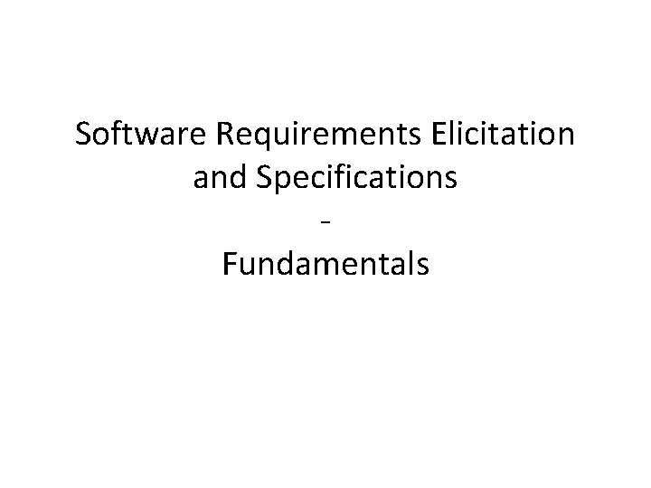 Software Requirements Elicitation and Specifications Fundamentals 