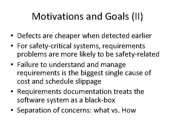 Motivations and Goals (II) • Defects are cheaper when detected earlier • For safety-critical