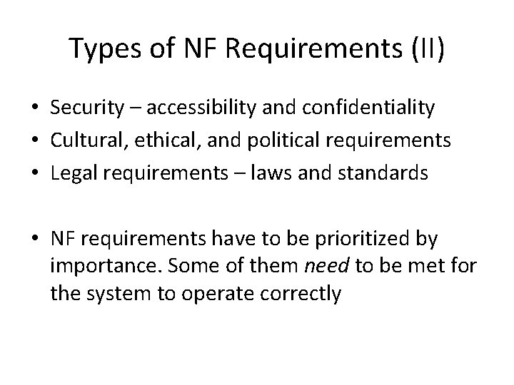 Types of NF Requirements (II) • Security – accessibility and confidentiality • Cultural, ethical,