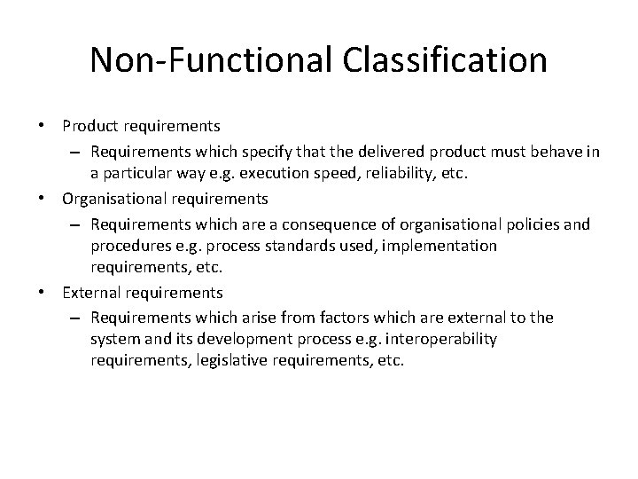 Non-Functional Classification • Product requirements – Requirements which specify that the delivered product must