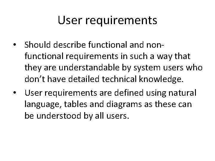 User requirements • Should describe functional and nonfunctional requirements in such a way that