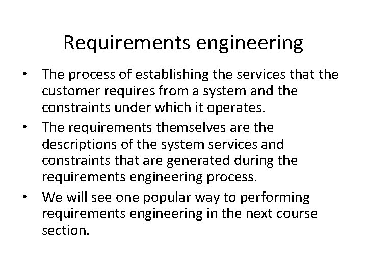 Requirements engineering • The process of establishing the services that the customer requires from