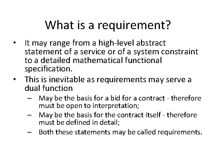 What is a requirement? • It may range from a high-level abstract statement of