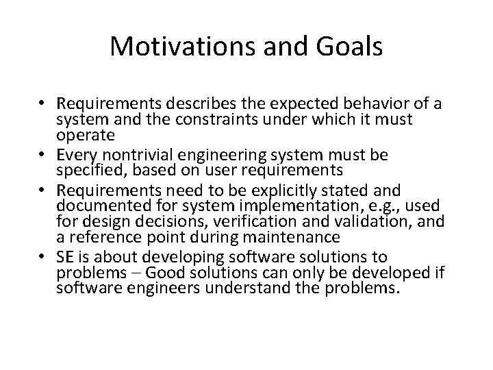 Motivations and Goals • Requirements describes the expected behavior of a system and the