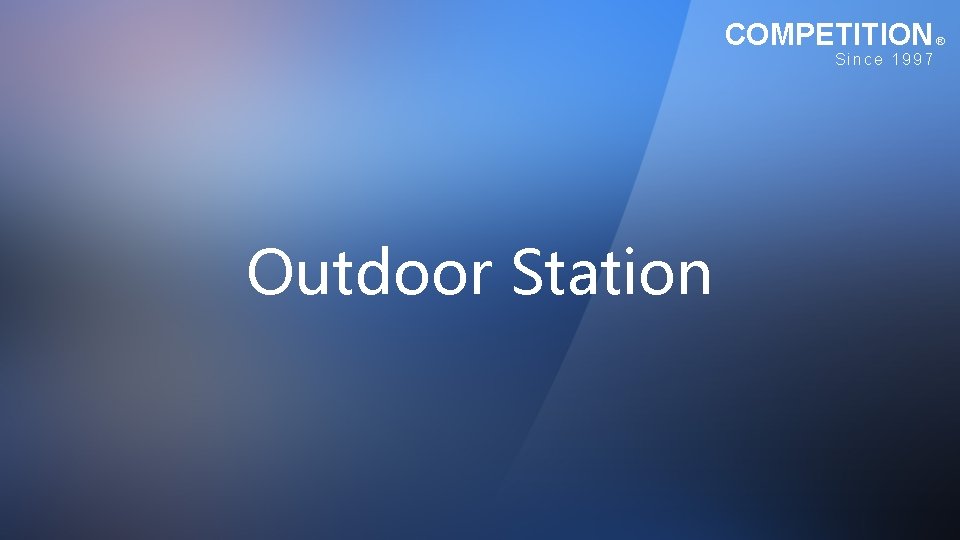 COMPETITION Since 1997 Outdoor Station ® COMPETITION Since 1997 Outdoor Station ®