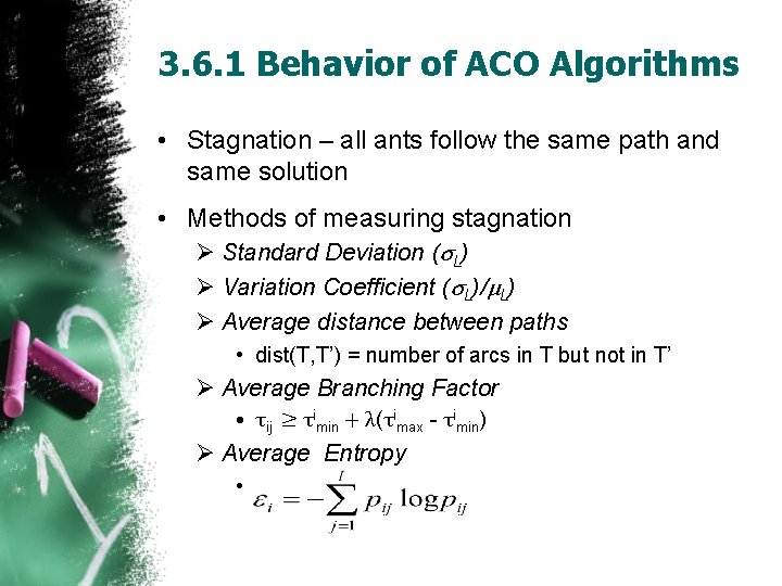 3. 6. 1 Behavior of ACO Algorithms • Stagnation – all ants follow the