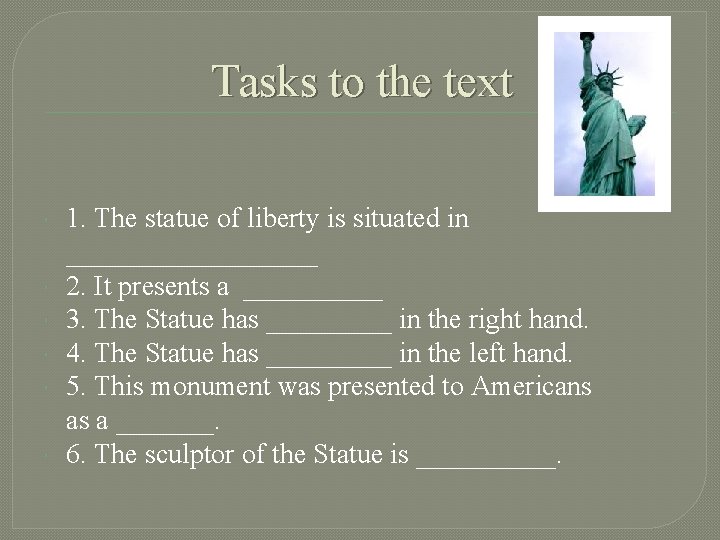 Tasks to the text 1. The statue of liberty is situated in _________ 2.