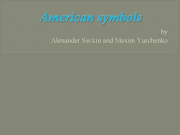 American symbols by Alexander Savkin and Maxim Yurchenko 