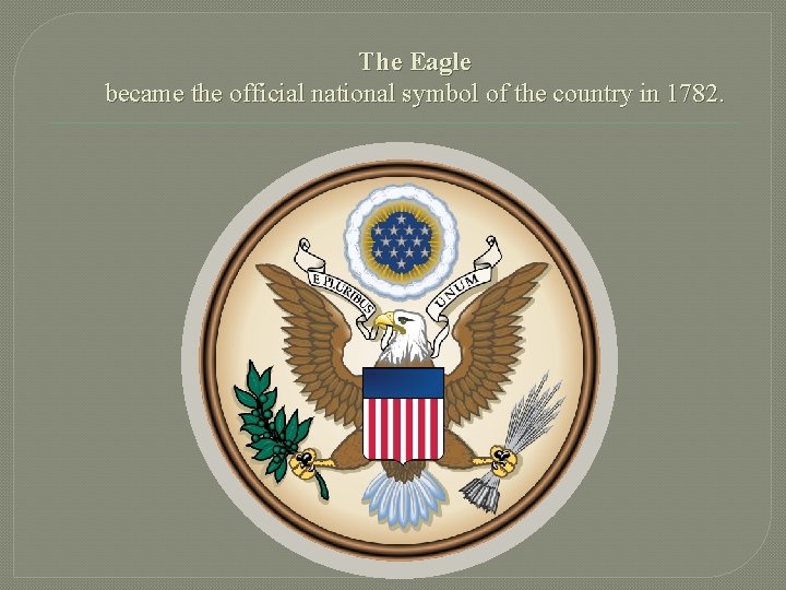 The Eagle became the official national symbol of the country in 1782. 