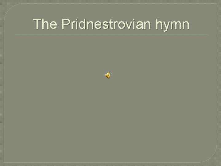 The Pridnestrovian hymn 