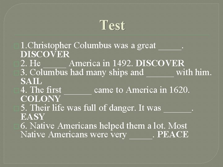Test � 1. Christopher Columbus was a great _____. DISCOVER � 2. He _____