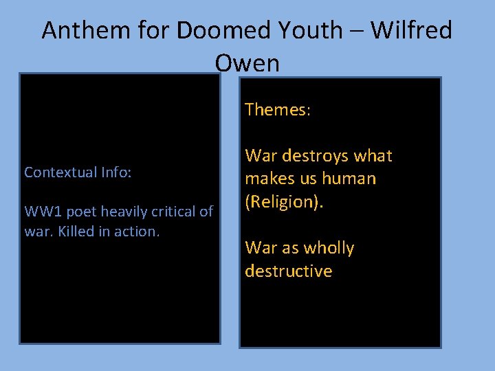 Anthem for Doomed Youth – Wilfred Owen Themes: Contextual Info: WW 1 poet heavily