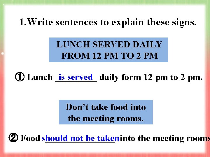 1. Write sentences to explain these signs. LUNCH SERVED DAILY FROM 12 PM TO 1. Write sentences to explain these signs. LUNCH SERVED DAILY FROM 12 PM TO