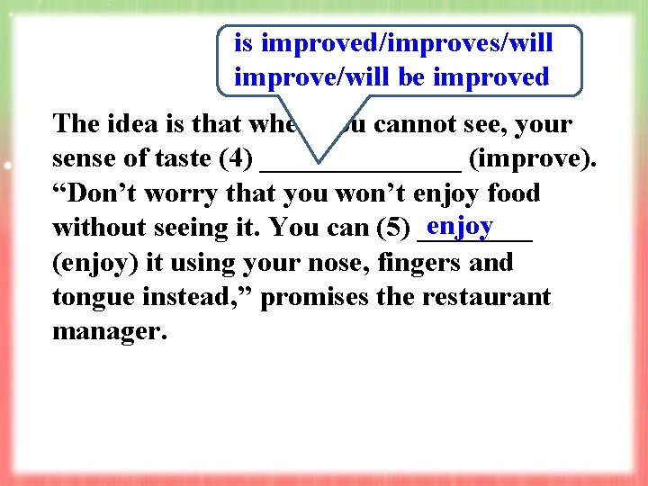 is improved/improves/will improve/will be improved The idea is that when you cannot see, your is improved/improves/will improve/will be improved The idea is that when you cannot see, your