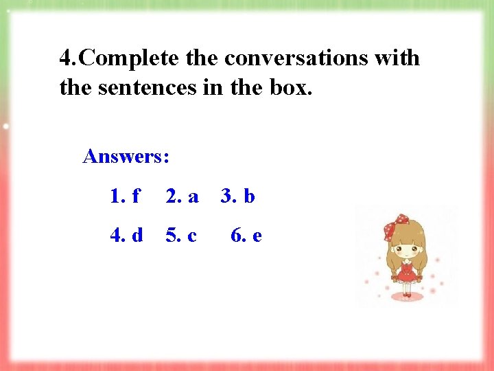4. Complete the conversations with the sentences in the box. Answers: 1. f 2. 4. Complete the conversations with the sentences in the box. Answers: 1. f 2.