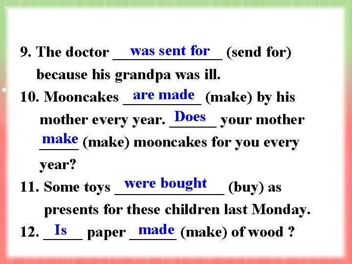was sent for (send for) 9. The doctor _______ because his grandpa was ill. was sent for (send for) 9. The doctor _______ because his grandpa was ill.