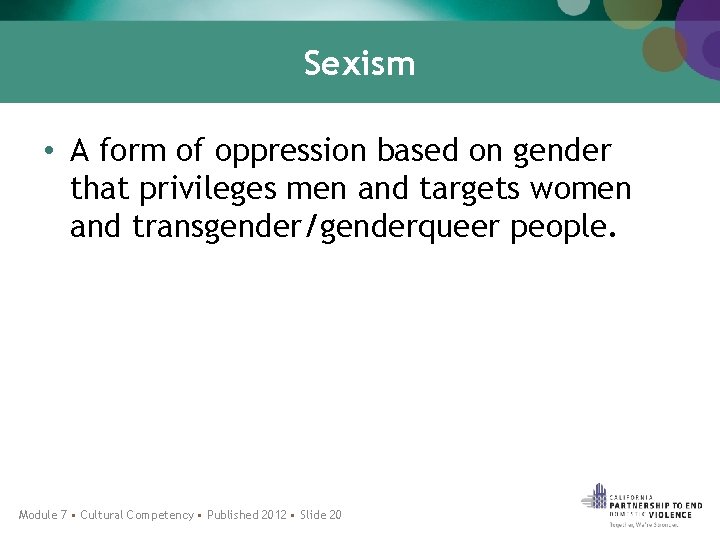 Sexism • A form of oppression based on gender that privileges men and targets