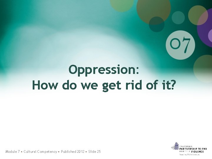 Oppression: How do we get rid of it? Module 7 • Cultural Competency •