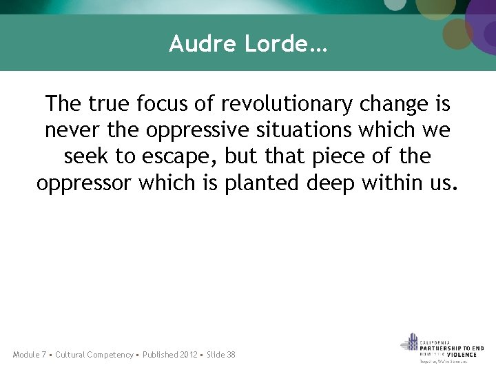 Audre Lorde… The true focus of revolutionary change is never the oppressive situations which