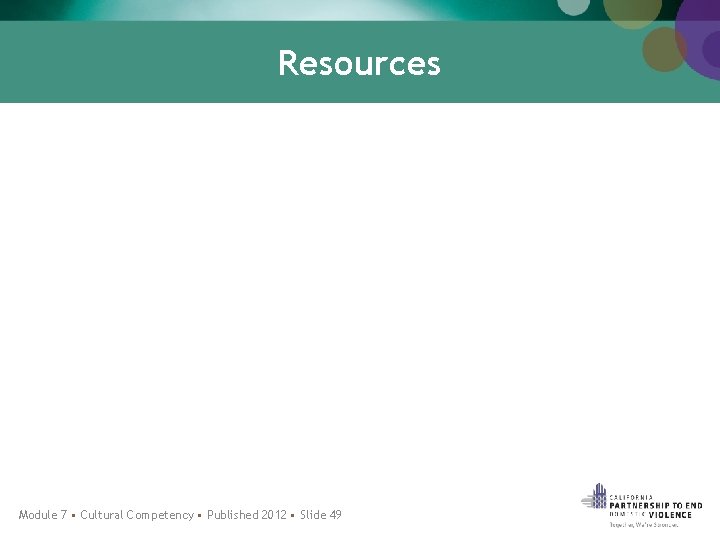 Resources Module 7 • Cultural Competency • Published 2012 • Slide 49 