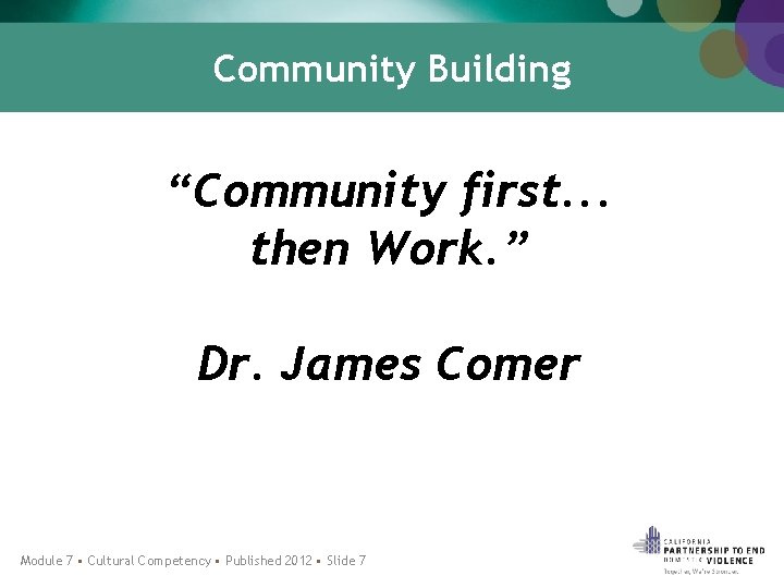 Community Building “Community first. . . then Work. ” Dr. James Comer Module 7