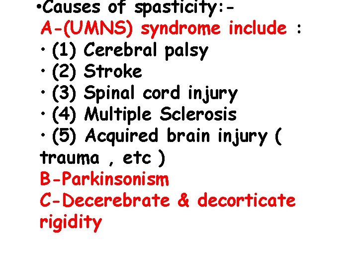  • Causes of spasticity: A-(UMNS) syndrome include : • (1) Cerebral palsy •