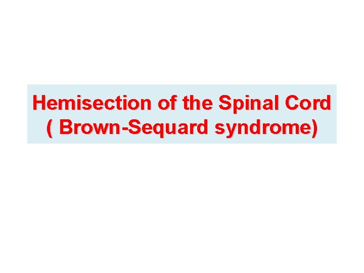 Hemisection of the Spinal Cord ( Brown-Sequard syndrome) 