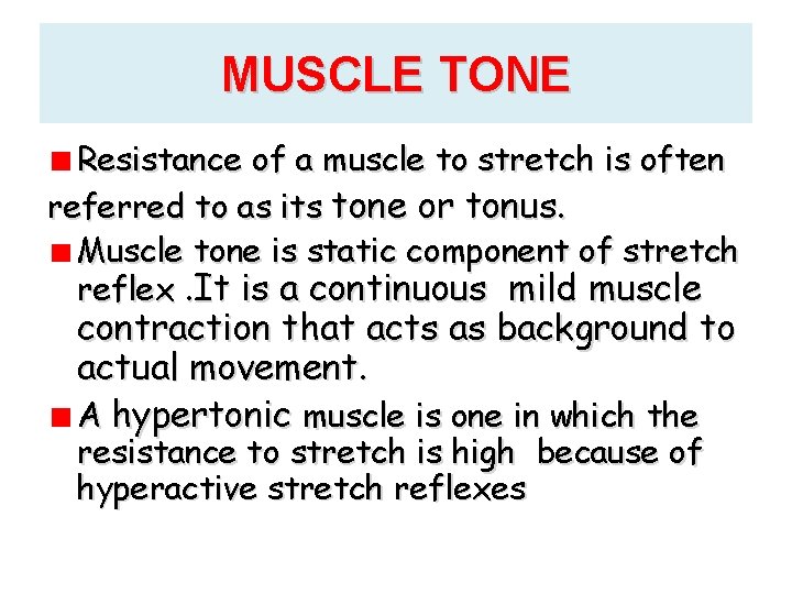 MUSCLE TONE Resistance of a muscle to stretch is often referred to as its