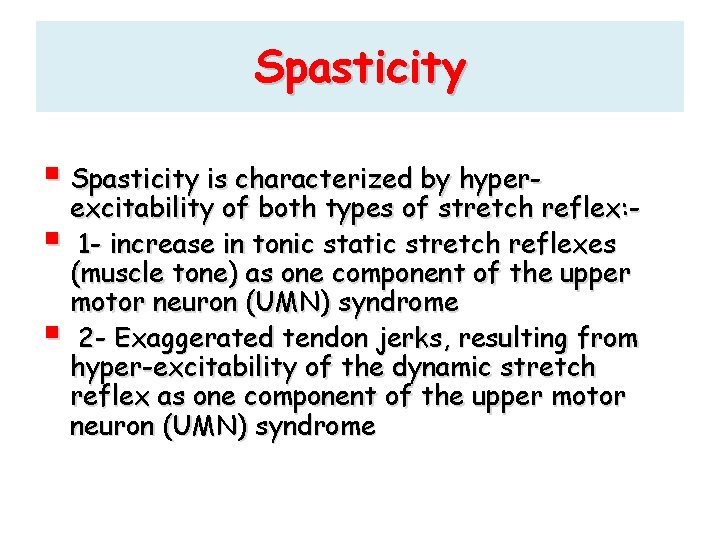 Spasticity § Spasticity is characterized by hyper- excitability of both types of stretch reflex: